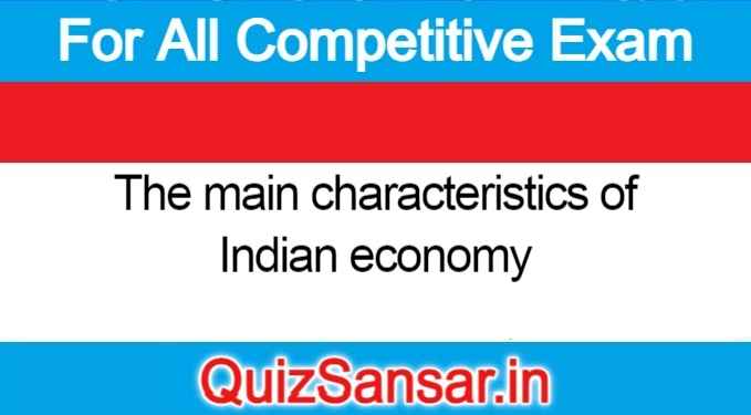 The main characteristics of Indian economy.