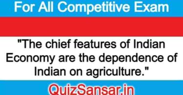 "The chief features of Indian Economy are the dependence of Indian on agriculture."