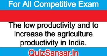 The low productivity and to increase the agriculture productivity in India.