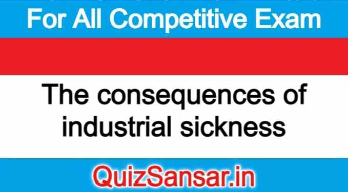 The consequences of industrial sickness