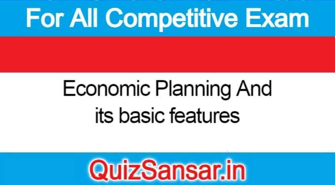 Economic Planning And its basic features.