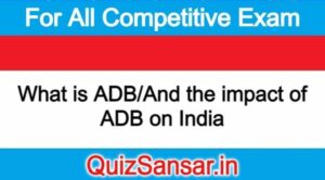 What is ADB/And the impact of ADB on India