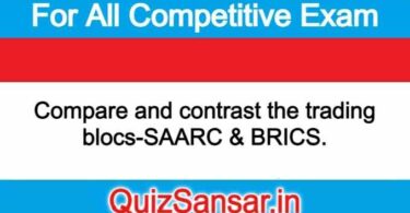 Compare and contrast the trading blocs-SAARC & BRICS.