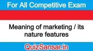 Meaning of marketing / its nature features