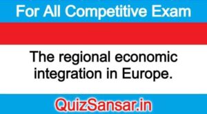 The regional economic integration in Europe.