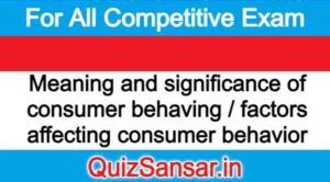 Meaning and significance of consumer behaving / factors affecting consumer behavior