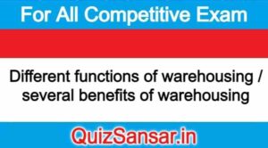 Different functions of warehousing / several benefits of warehousing