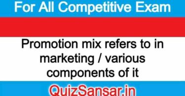 Promotion mix refers to in marketing / various components of it