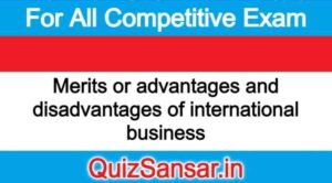 Merits or advantages and disadvantages of international business