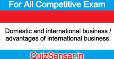 Domestic and international business / advantages of international business.