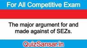 The major argument for and made against of SEZs.