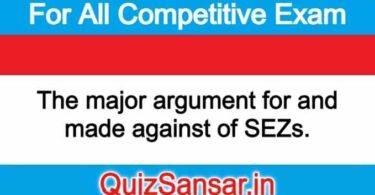 The major argument for and made against of SEZs.