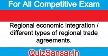 Regional economic integration / different types of regional trade agreements.