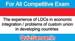 The experience of LDCs in economic integration / problems of custom union in developing countries 