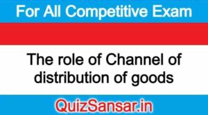 The role of Channel of distribution of goods