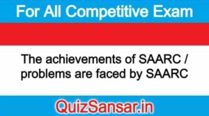 The achievements of SAARC / problems are faced by SAARC