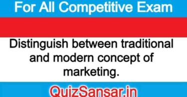 Distinguish between traditional and modern concept of marketing.