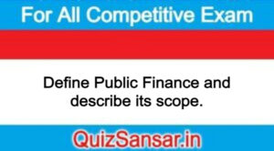 Define Public Finance and describe its scope.