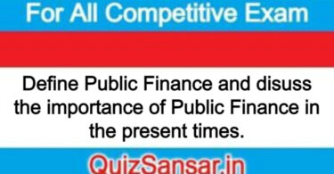 Define Public Finance and disuss the importance of Public Finance in the present times.