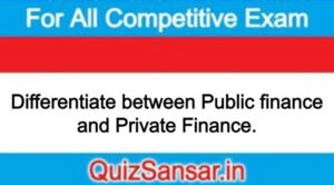 Differentiate between Public finance and Private Finance.