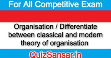 Organisation / Differentiate between classical and modern theory of organisation 