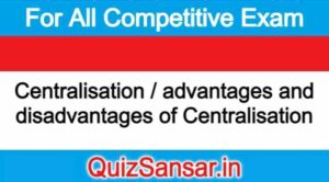 Centralisation / advantages and disadvantages of Centralisation