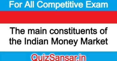 The main constituents of the Indian Money Market