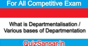 What is Departmentalisation / Various bases of Departmentation
