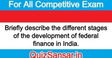 Briefly describe the different stages of the development of federal finance in India.