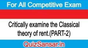 Critically examine the Classical theory of rent.(PART-2)