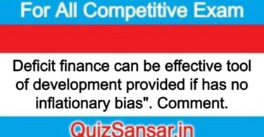 Deficit finance can be effective tool of development provided if has no inflationary bias". Comment.