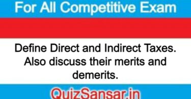 Define Direct and Indirect Taxes. Also discuss their merits and demerits.