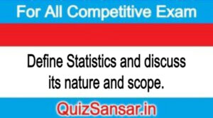 Define Statistics and discuss its nature and scope.