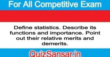 Define statistics. Describe its functions and importance. Point out their relative merits and demerits.