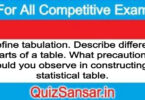 Define tabulation. Describe different parts of a table. What precautions would you observe in constructing a statistical table.