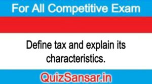 Define tax and explain its characteristics.