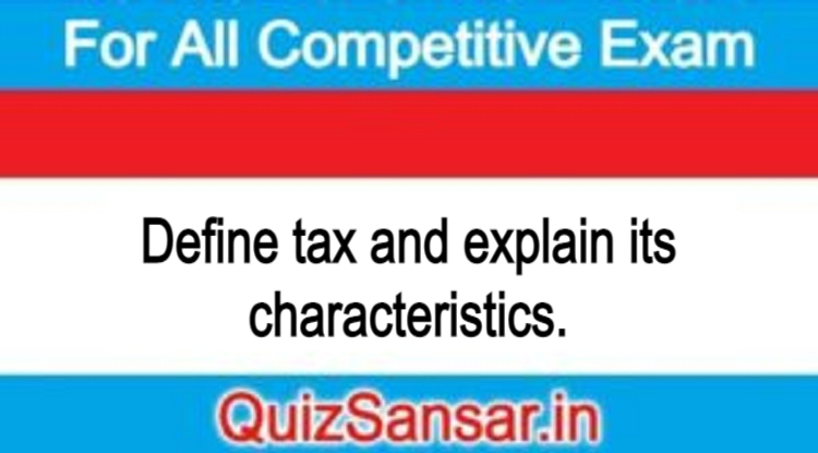 define-tax-and-explain-its-characteristics