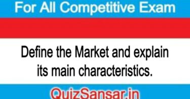 Define the Market and explain its main characteristics.