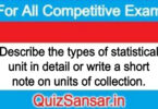 Describe the types of statistical unit in detail or write a short note on units of collection.