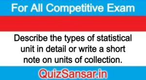 Describe the types of statistical unit in detail or write a short note on units of collection.