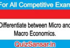 Differentiate between Micro and Macro Economics.