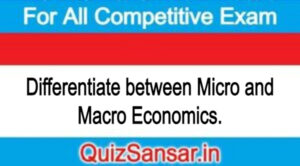 Differentiate between Micro and Macro Economics.