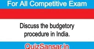 Discuss the budgetory procedure in India.