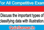 Discuss the important types of classifying data with illustration.