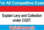Explain Levy and Collection under CGST.