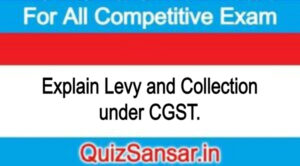 Explain Levy and Collection under CGST.