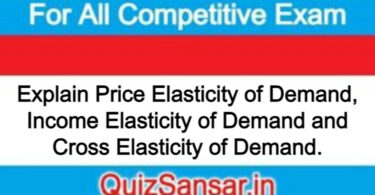 Explain Price Elasticity of Demand, Income Elasticity of Demand and Cross Elasticity of Demand.