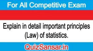 Explain in detail important principles (Law) of statistics.