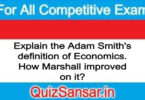 Explain the Adam Smith's definition of Economics. How Marshall improved on it?