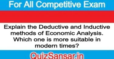 Explain the Deductive and Inductive methods of Economic Analysis. Which one is more suitable in modern times?